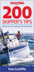 Yachting Monthly's 200 Skipper's Tips (For Tablet Devices): Instant Skills to Improve Your Seamanship: The Must-Have Guide for Every Yachtsman - Tom Cunliffe