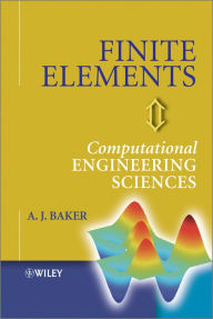 Finite Elements: Computational Engineering Sciences A. J. Baker Author