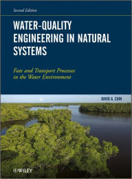 Water-Quality Engineering in Natural Systems: Fate and Transport Processes in the Water Environment David A. Chin Author