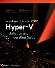 Windows Server 2012 Hyper-V Installation and Configuration Guide Aidan Finn Author