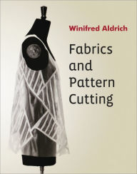 Fabrics and Pattern Cutting Winifred Aldrich Author