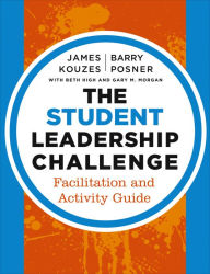 The Student Leadership Challenge: Facilitation and Activity Guide James M. Kouzes Author