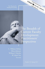 The Breadth of Current Faculty Development: Practitioners' Perspectives: New Directions for Teaching and Learning, Number 133 - C. William McKee