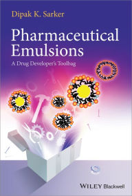 Pharmaceutical Emulsions: A Drug Developer's Toolbag - Dipak Kumar Sarker