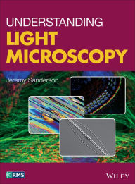 Understanding Light Microscopy Jeremy Sanderson Author