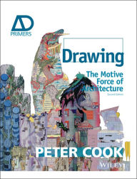 Drawing: The Motive Force of Architecture Peter Cook Author