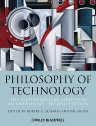 Philosophy of Technology: The Technological Condition: An Anthology - Robert C. Scharff