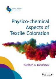Physico-chemical Aspects of Textile Coloration Stephen M. Burkinshaw Author