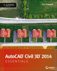 AutoCAD Civil 3D 2014 Essentials: Autodesk Official Press - Eric Chappell