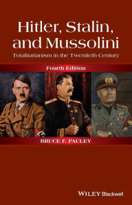 Hitler, Stalin, and Mussolini: Totalitarianism in the Twentieth Century Bruce F. Pauley Author