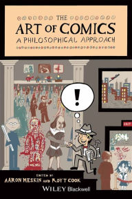 The Art of Comics: A Philosophical Approach Aaron Meskin Author