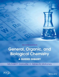 General, Organic, and Biological Chemistry: A Guided Inquiry - Michael P. Garoutte