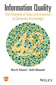 Information Quality: The Potential of Data and Analytics to Generate Knowledge - Ron S. Kenett