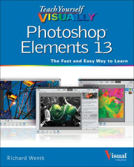 Teach Yourself VISUALLY Photoshop Elements 13 Richard Wentk Author