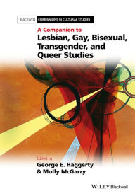 A Companion to Lesbian, Gay, Bisexual, Transgender, and Queer Studies George E. Haggerty Editor