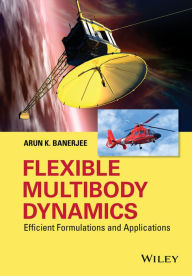Flexible Multibody Dynamics: Efficient Formulations and Applications Arun K. Banerjee Author