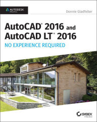 AutoCAD 2016 and AutoCAD LT 2016 No Experience Required: Autodesk Official Press Donnie Gladfelter Author