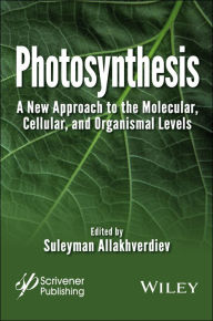 Photosynthesis: A New Approach to the Molecular, Cellular, and Organismal Levels Suleyman I. Allakhverdiev Editor