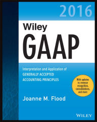 Wiley GAAP 2016: Interpretation and Application of Generally Accepted Accounting Principles Joanne M. Flood Author