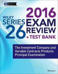 Wiley Series 26 Exam Review 2016 + Test Bank: The Investment Company and Variable Contracts Products Principal Examination - Securities Institute of America