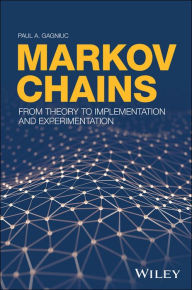 Markov Chains: From Theory to Implementation and Experimentation Paul A. Gagniuc Author