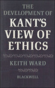 The Development of Kant's View of Ethics Keith Ward Author