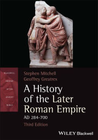 A History of the Later Roman Empire, AD 284-700 Stephen Mitchell Author