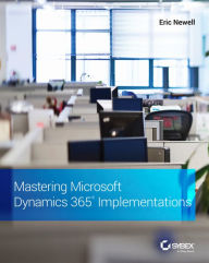 Mastering Microsoft Dynamics 365 Implementations Eric Newell Author