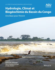 Hydrologie, climat et biogeochimie du bassin du Congo: une base pour l'avenir Raphael M. Tshimanga Editor