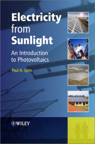 Electricity from Sunlight: An Introduction to Photovoltaics Paul A. Lynn Author