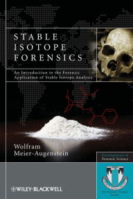 Stable Isotope Forensics: An Introduction to the Forensic Application of Stable Isotope Analysis - Wolfram Meier-Augenstein