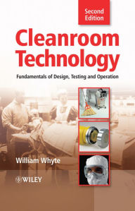 Cleanroom Technology: Fundamentals of Design, Testing and Operation William Whyte Author