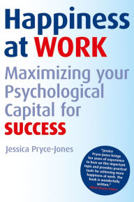 Happiness at Work: Maximizing Your Psychological Capital for Success Jessica Pryce-Jones Author