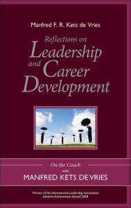 Reflections on Leadership and Career Development: On the Couch with Manfred Kets de Vries Manfred F. R. Kets de Vries Author