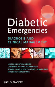 Diabetic Emergencies: Diagnosis and Clinical Management - Christina Kanaka-Gantenbein
