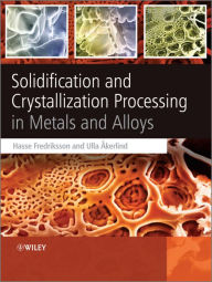 Solidification and Crystallization Processing in Metals and Alloys Hasse Fredriksson Author