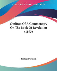 Outlines Of A Commentary On The Book Of Revelation (1893) - Samuel Davidson