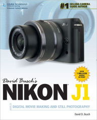 David Busch's Nikon J1 Guide to Digital Movie Making and Still Photography - David D. Busch