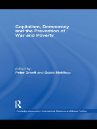 Capitalism, Democracy and the Prevention of War and Poverty Peter Graeff Editor