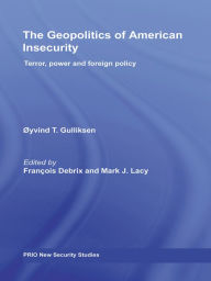 The Geopolitics of American Insecurity: Terror, Power and Foreign Policy - Francois Debrix