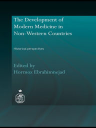 The Development of Modern Medicine in Non-Western Countries: Historical Perspectives Hormoz Ebrahimnejad Editor