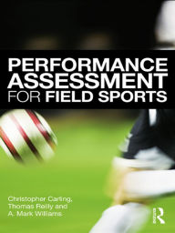 Performance Assessment for Field Sports Christopher Carling Author