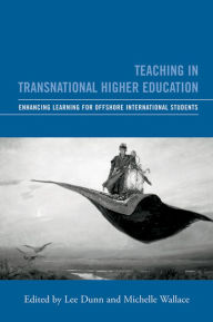 Teaching in Transnational Higher Education: Enhancing Learning for Offshore International Students Michelle Wallace Editor