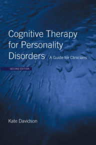 Cognitive Therapy for Personality Disorders: A Guide for Clinicians - Kate Davidson