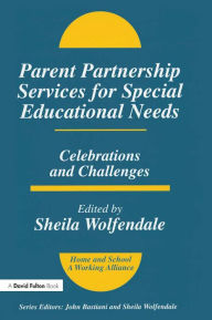 Parent Partnership Services for Special Educational Needs: Celebrations and Challenges Sheila Wolfendale Editor