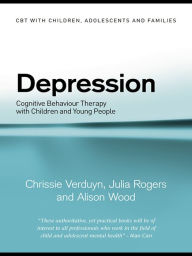 Depression: Cognitive Behaviour Therapy with Children and Young People - Chrissie Verduyn