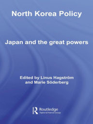 North Korea Policy: Japan and the Great Powers Linus HagstrÃ¶m Editor