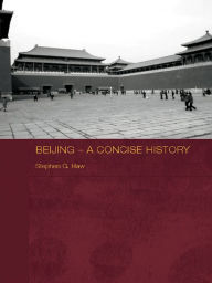 Beijing - A Concise History Stephen G. Haw Author