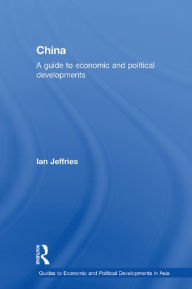 China: A Guide to Economic and Political Developments Ian Jeffries Author