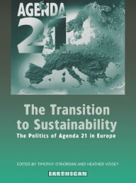 The Transition to Sustainability: The Politics of Agenda 21 in Europe Timothy O'Riordan Author